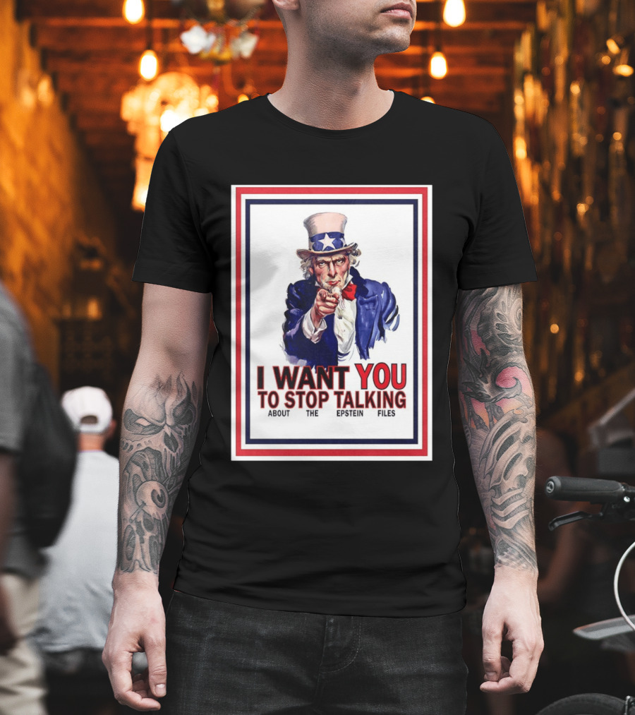 Uncle Sam I Want You to Stop Talking About the Epstein Files T-Shirt