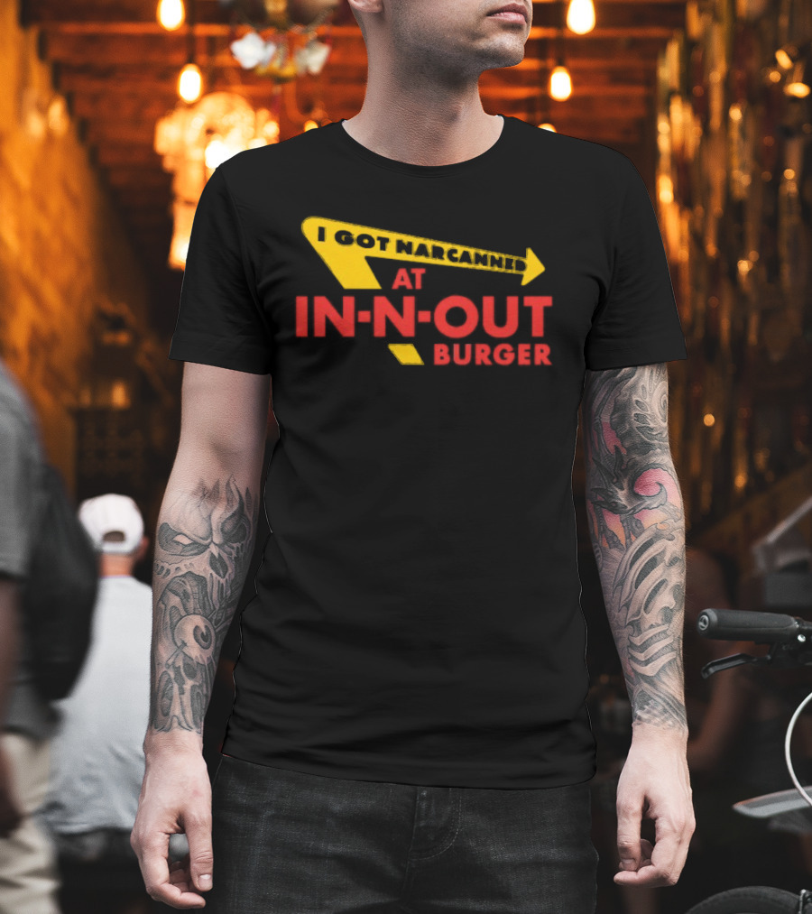 I Got Narcanned at In N Out Burger T-Shirt