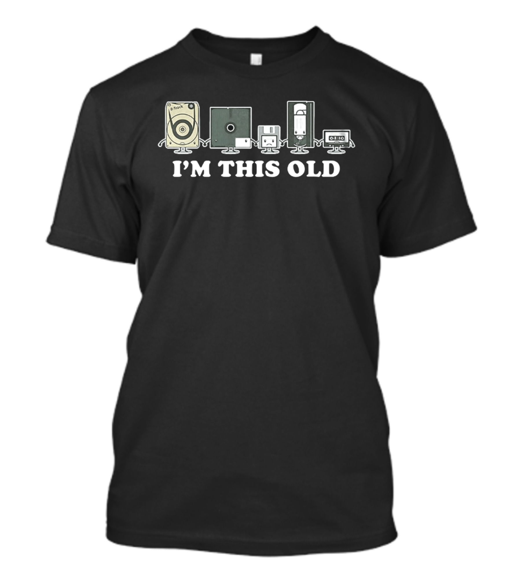 I'm This Old 8 Track Floppy Disk VHS Cassette Tapes T-Shirt