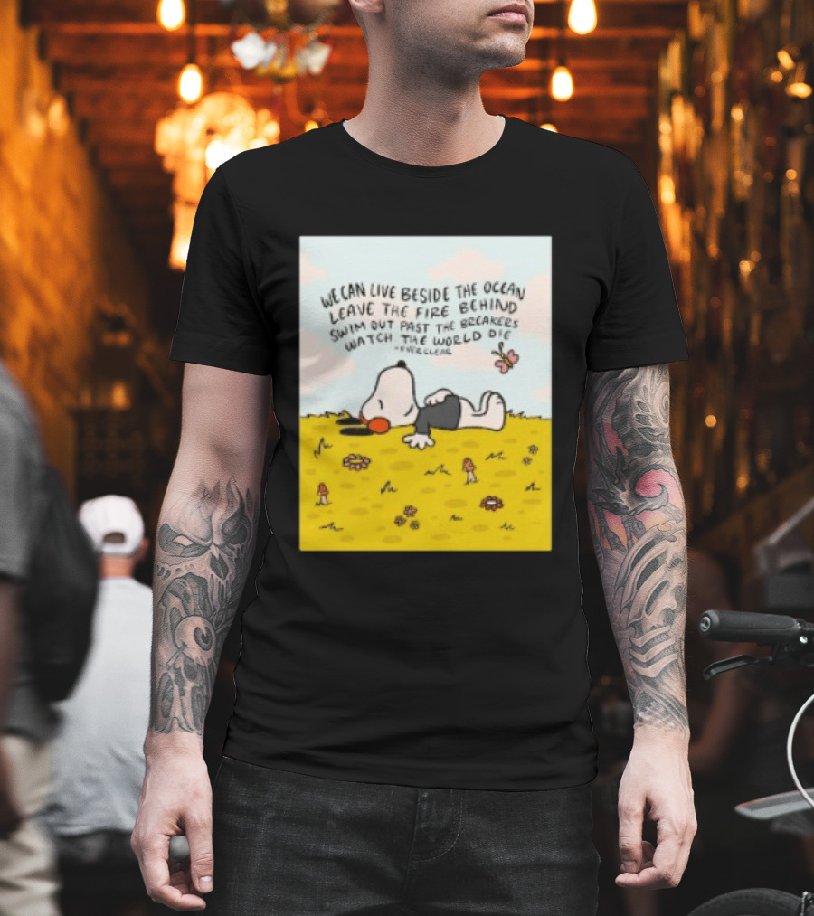 We Can Live Beside the Ocean Leave the Fire Behind Swim Out Past the Breakers Snoopy the World Die Everclear T-Shirt