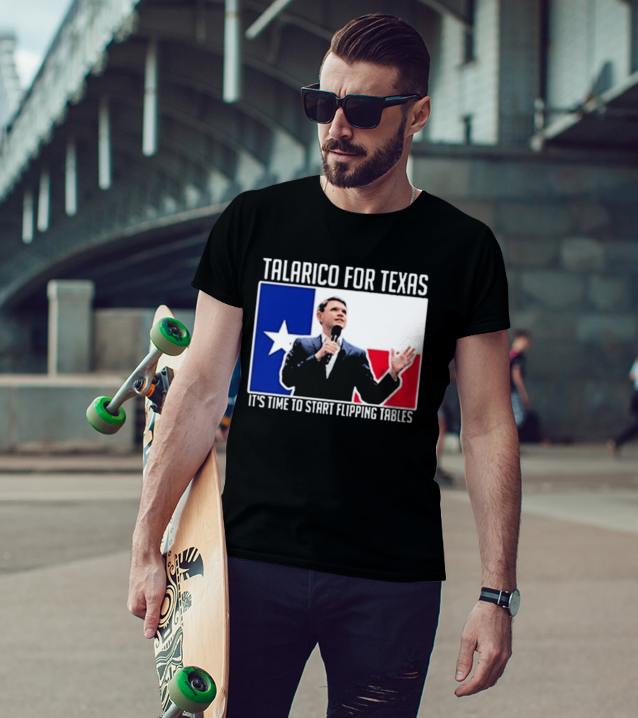 Talarico For Texas It's Time To Start Flipping Tables T-Shirt
