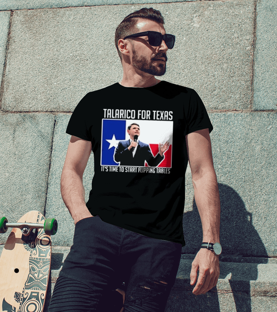 Talarico For Texas It's Time To Start Flipping Tables T-Shirt