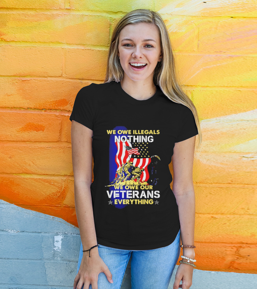 We Owe Illegals Nothing We Owe Our Veterans Everything Patriotic American Flag Stars T-Shirt