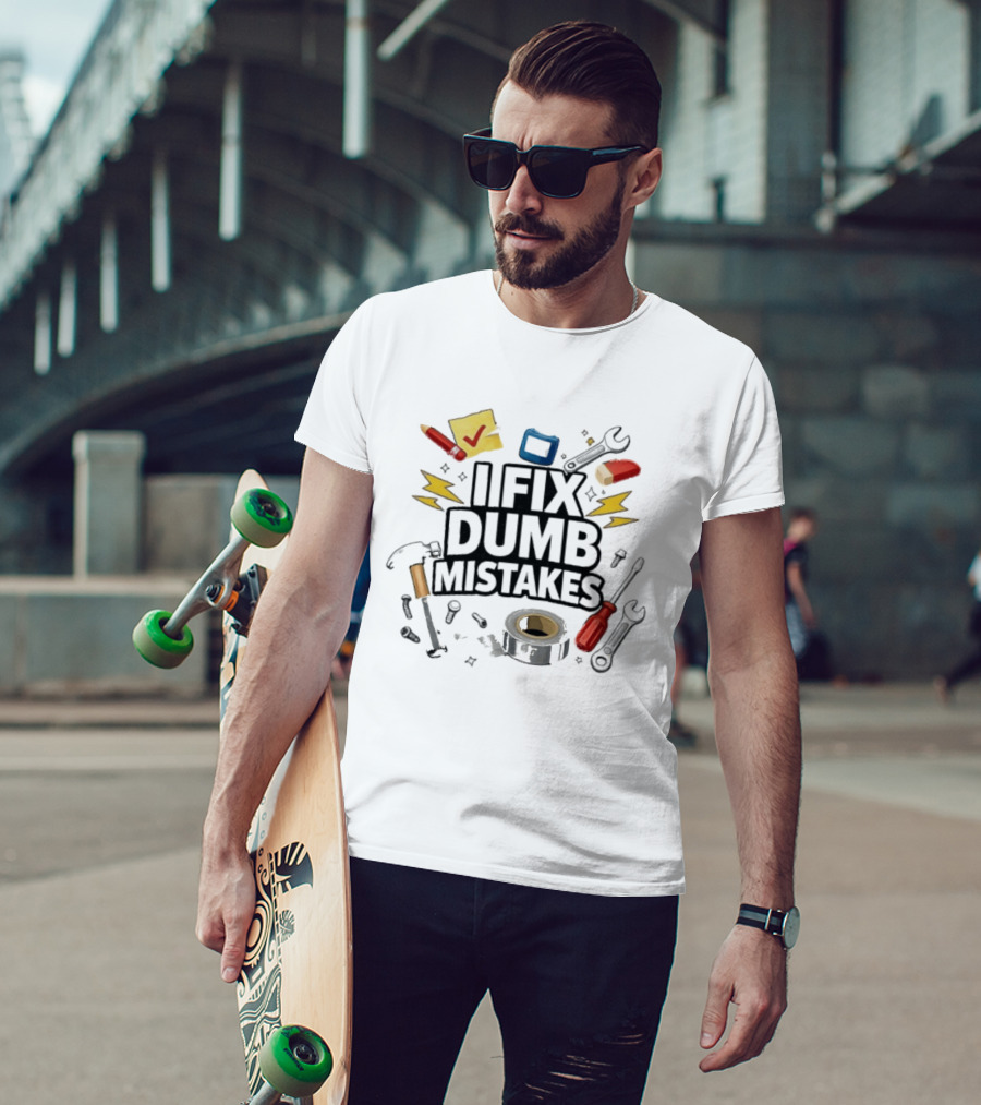 I Fix Dumb Mistakes Tools Wrench Hammer Screwdriver Tape T-Shirt