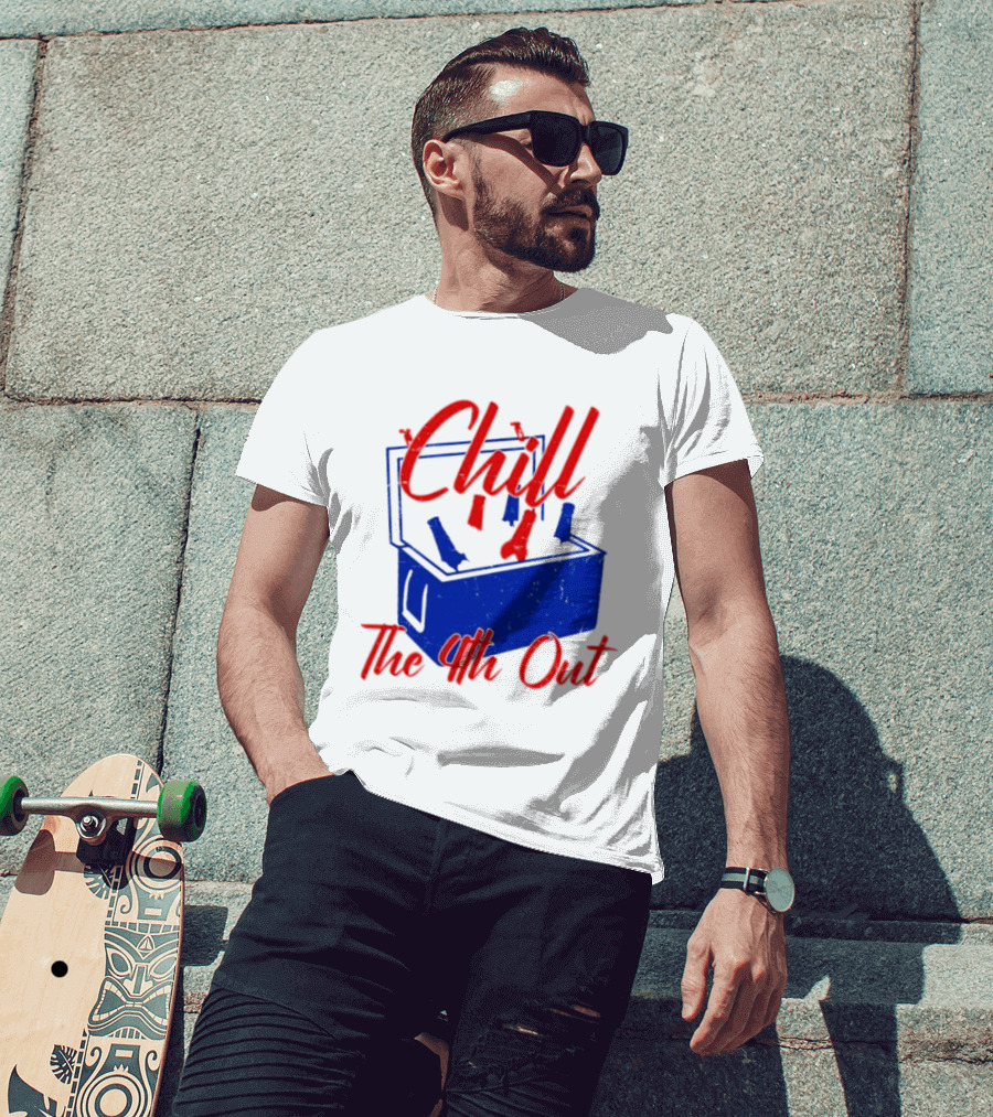 Chill The 4th Out Beer Cooler Fourth Of July T-Shirt