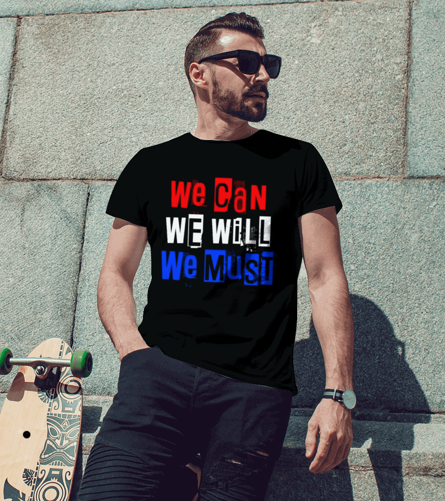 We Can We Will We Must Patriotic Colors Ships From USA T-Shirt