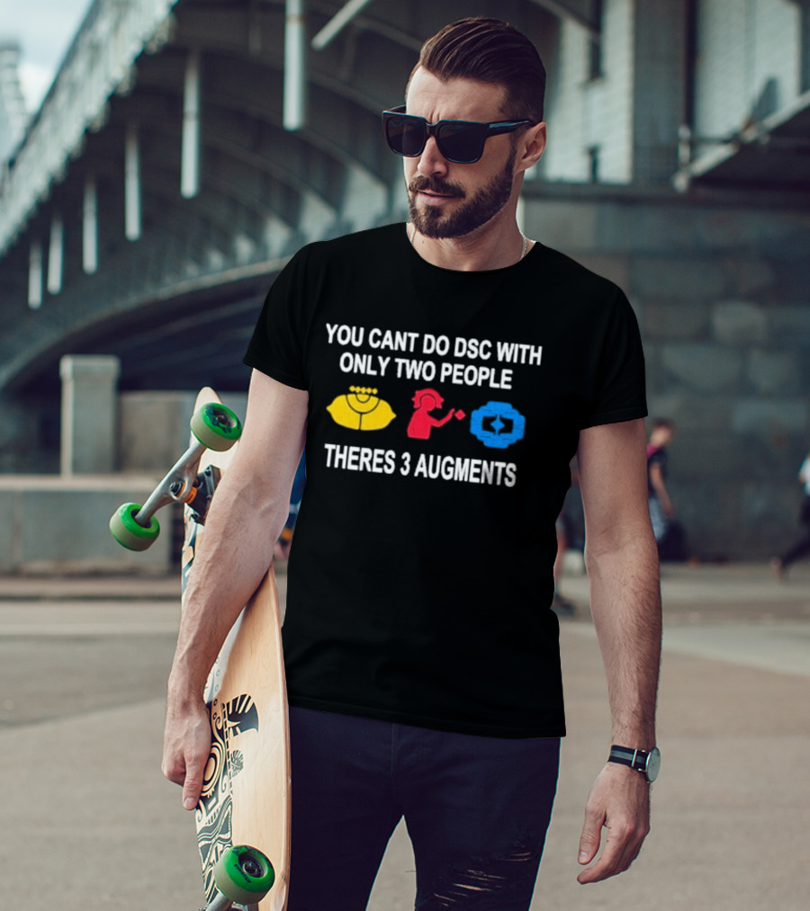 You Cant Do DSC With Only Two People Theres 3 Augments Yellow Red Blue T-Shirt