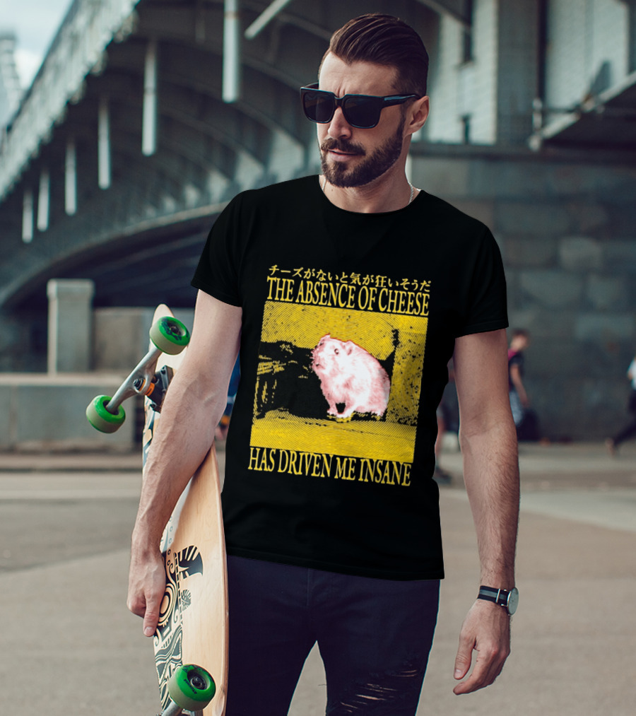The Absence Of Cheese Has Driven Me Insane T-Shirt