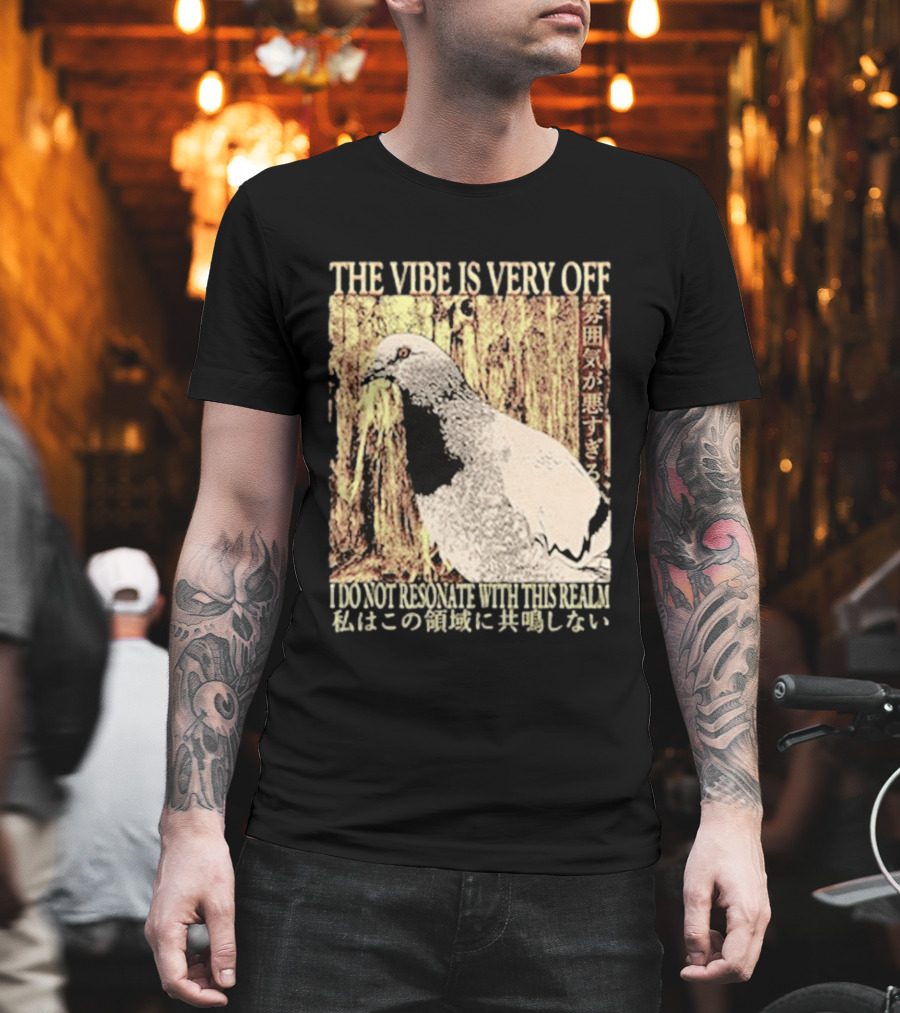 The Vibe Is Very Off I Do Not Resonate With This Realm Pigeon Japanese T-Shirt