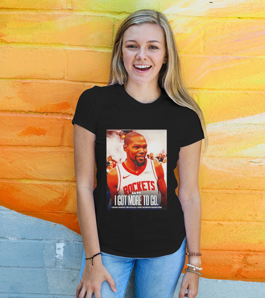 Houston Rockets I Got More To Go Kevin Durant 5th All Time Scoring Milestone T-Shirt