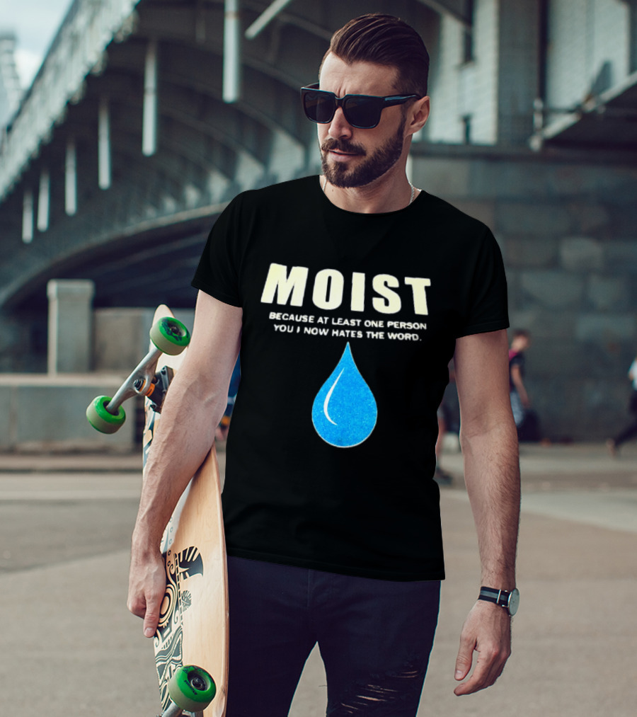 Moist Because At Least One Person You Know Hates The Word Blue Water Droplet T-Shirt