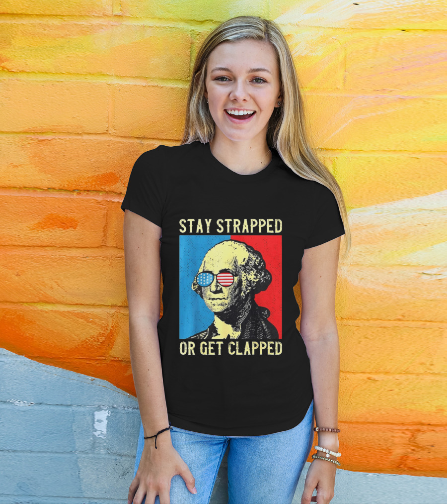 George Washington Stay Strapped Or Get Clapped Sunglasses American Flag T-Shirt