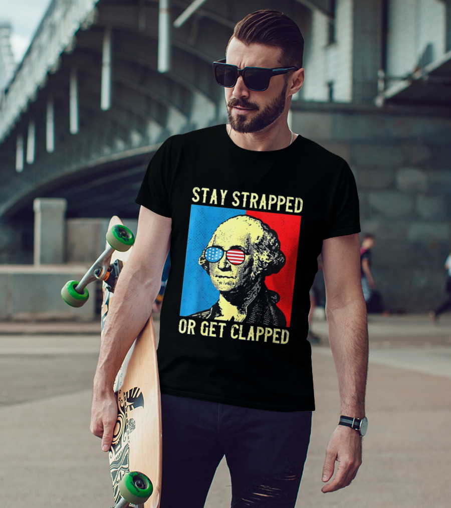 George Washington Stay Strapped Or Get Clapped Sunglasses American Flag T-Shirt