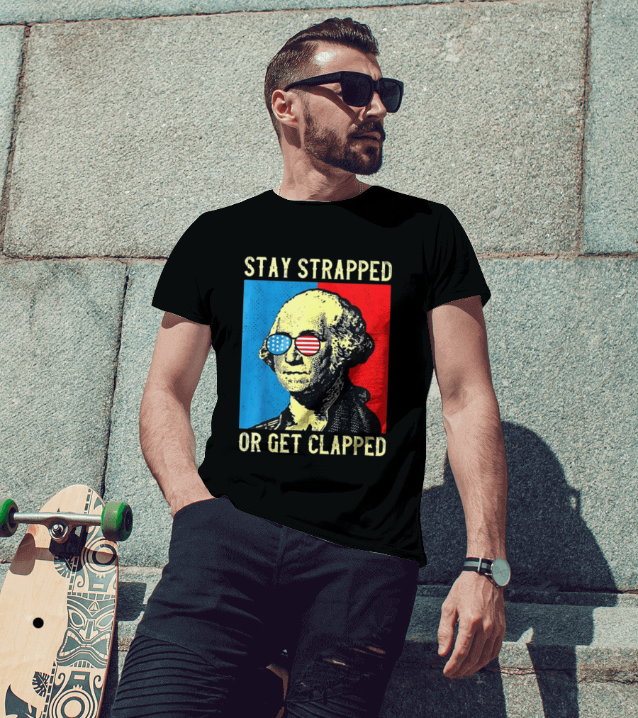 George Washington Stay Strapped Or Get Clapped Sunglasses American Flag T-Shirt