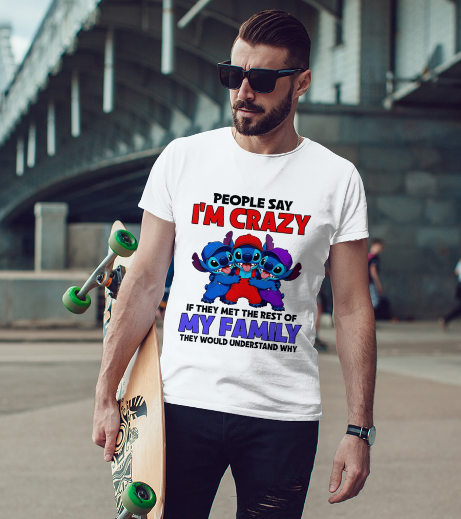 People Say I'm Crazy If They Met The Rest Of My Family They Would Understand Why Stitch Trio T-Shirt