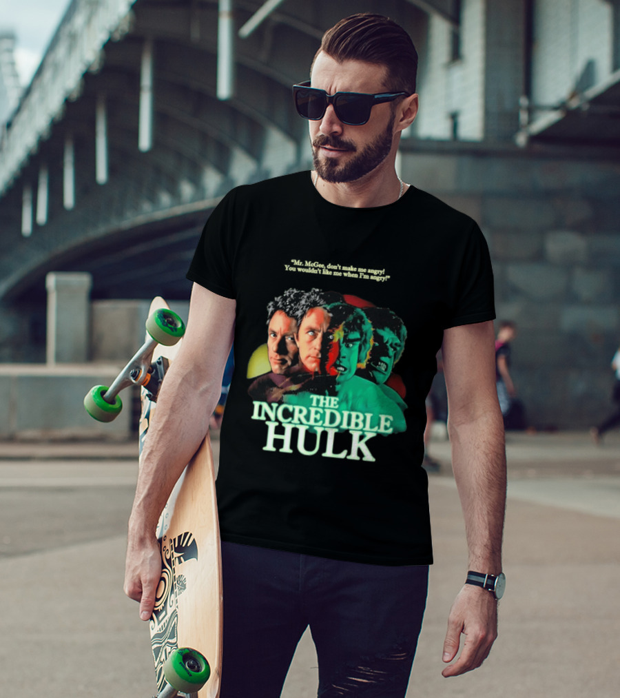 The Incredible Hulk TV Series Bill Bixby Lou Ferrigno Mr McGee Don't Make Me Angry You Wouldn't Like Me When I'm Angry T-Shirt