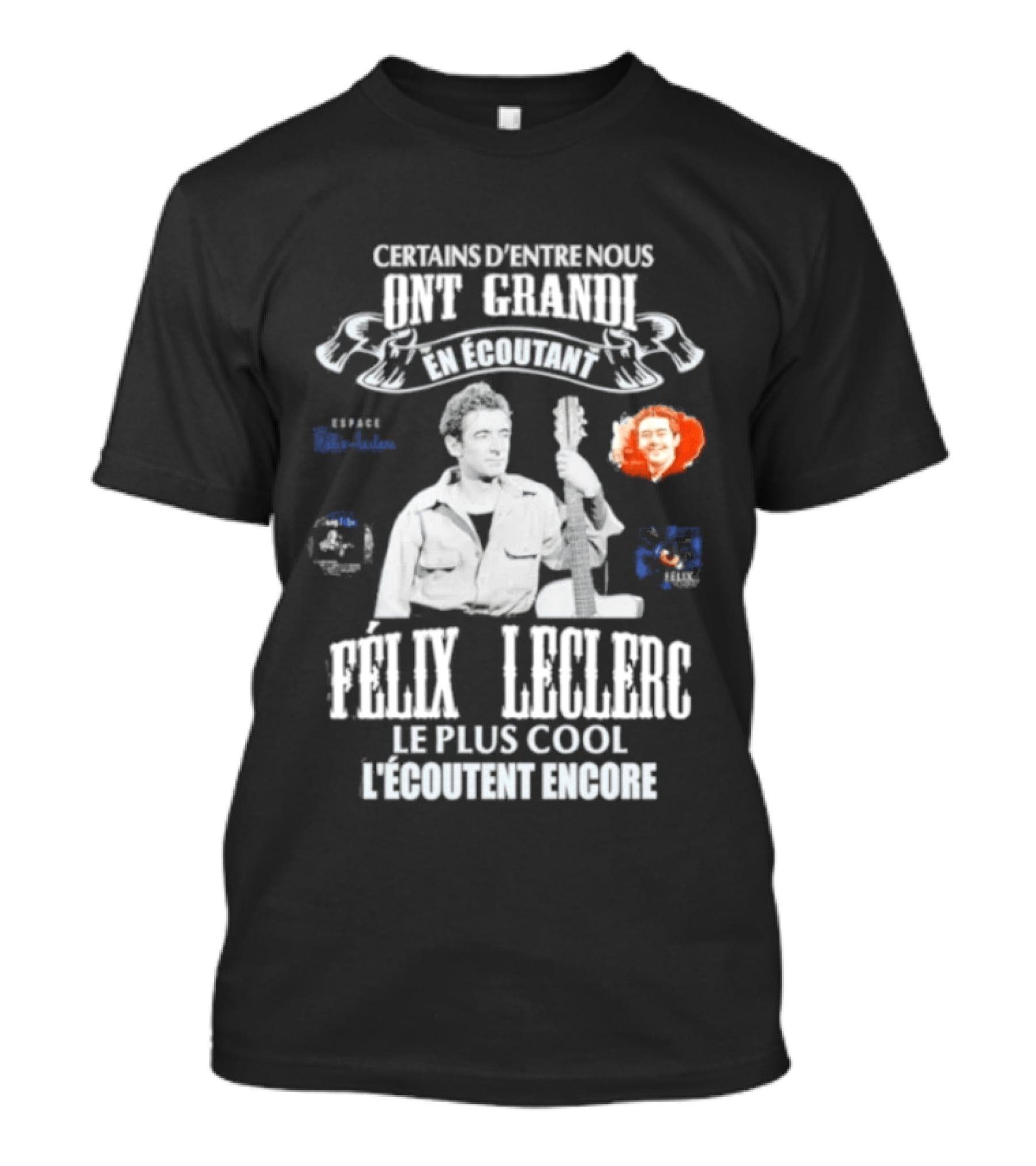 Certains D'entre Nous Ont Grandi En Écoutant Félix Leclerc Le Plus Cool Legends T-Shirt