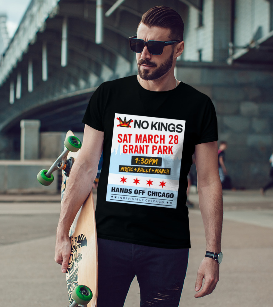 No Kings March 28 Grant Park Music Rally Hands Off Chicago Indivisible T-Shirt