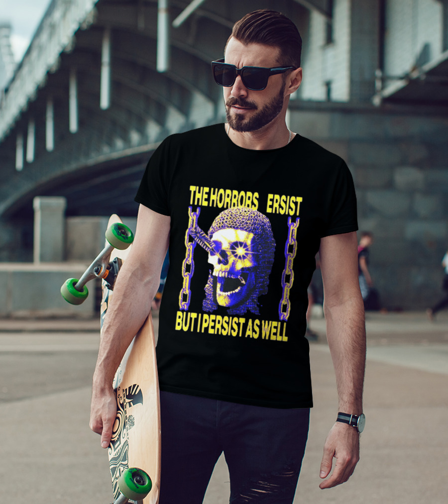 The Horrors Persist But I Persist As Well Skull Chains T-Shirt