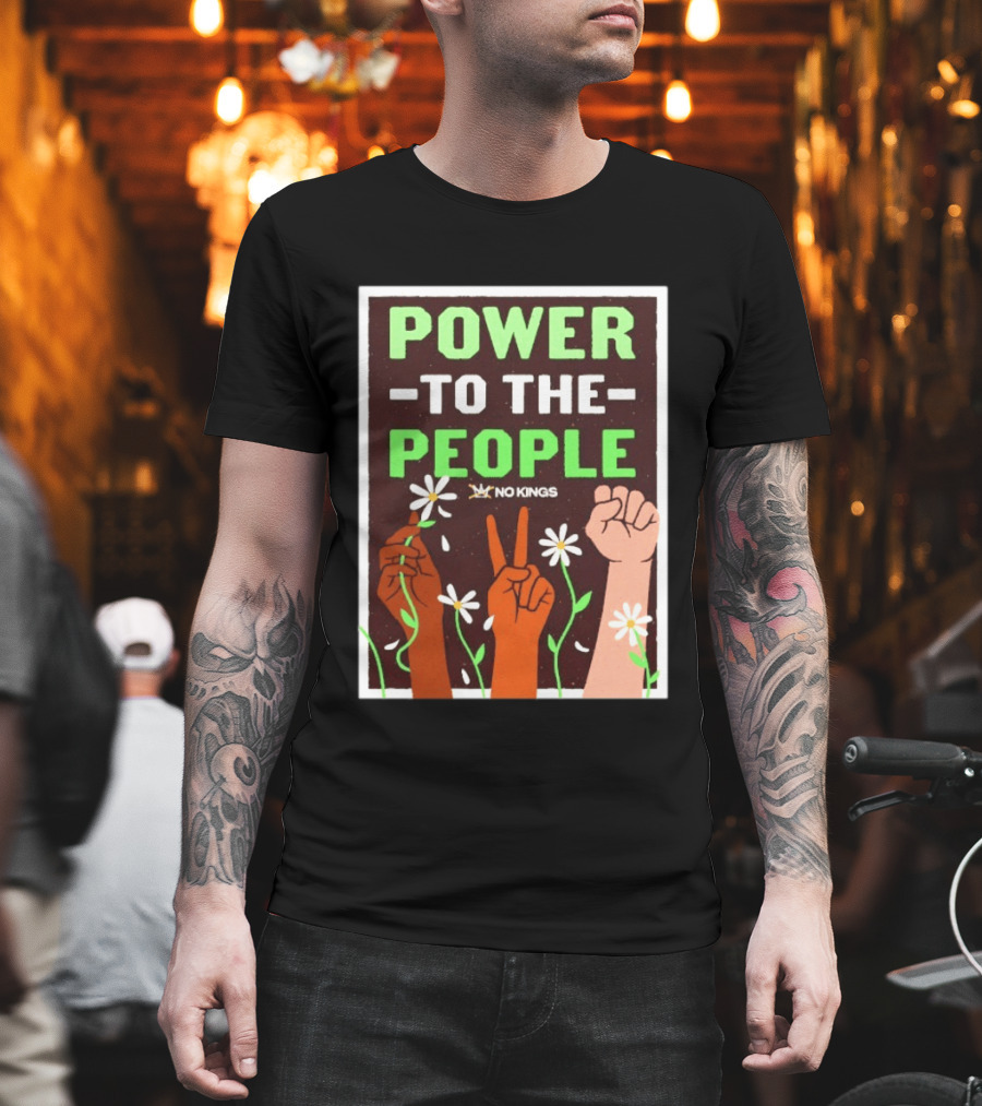 Power to the People No Kings Fist and Peace Sign with Daisies T-Shirt