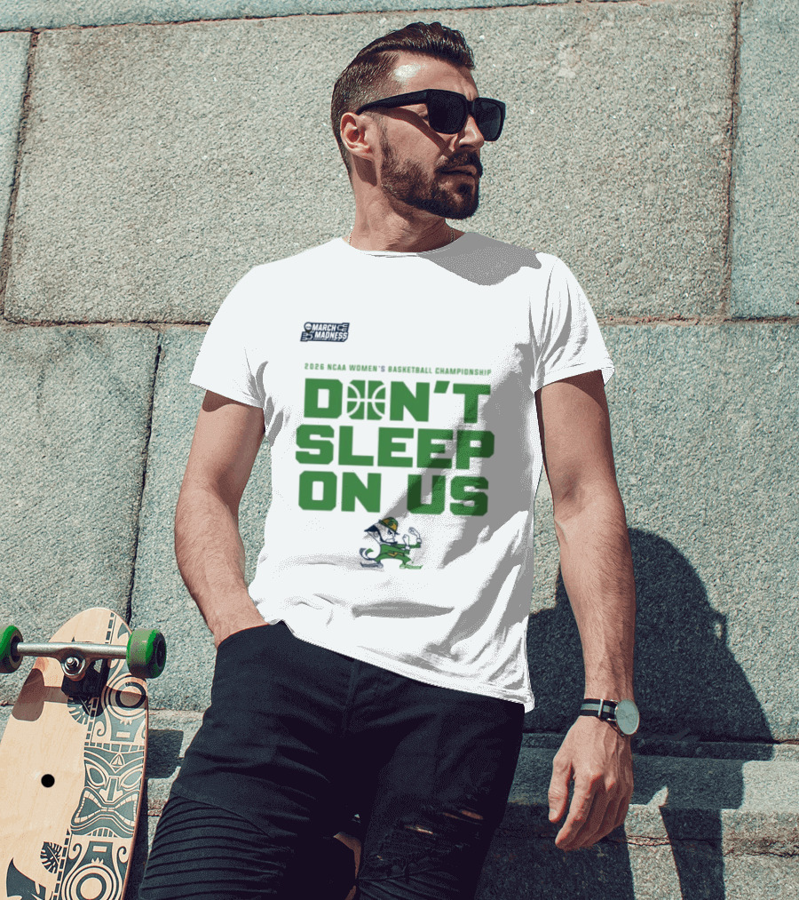 Notre Dame Fighting Irish Don't Sleep On Us 2026 NCAA Women's Basketball March Madness Championship T-Shirt