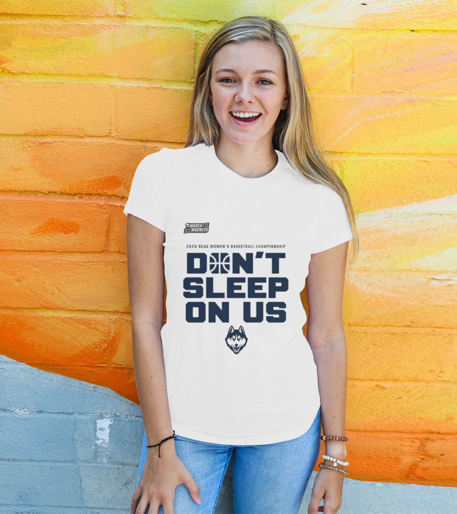 March Madness 2026 NCAA Women's Basketball Championship UConn Huskies Don't Sleep On Us T-Shirt