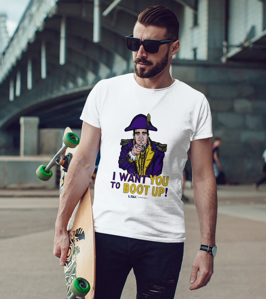 I Want You To Boot Up LSU Basketball Fan T-Shirt