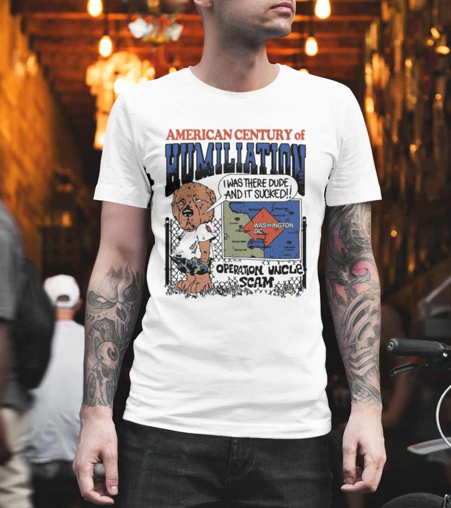 American Century of Humiliation Operation Uncle Scam I Was There Dude and It Sucked T-Shirt