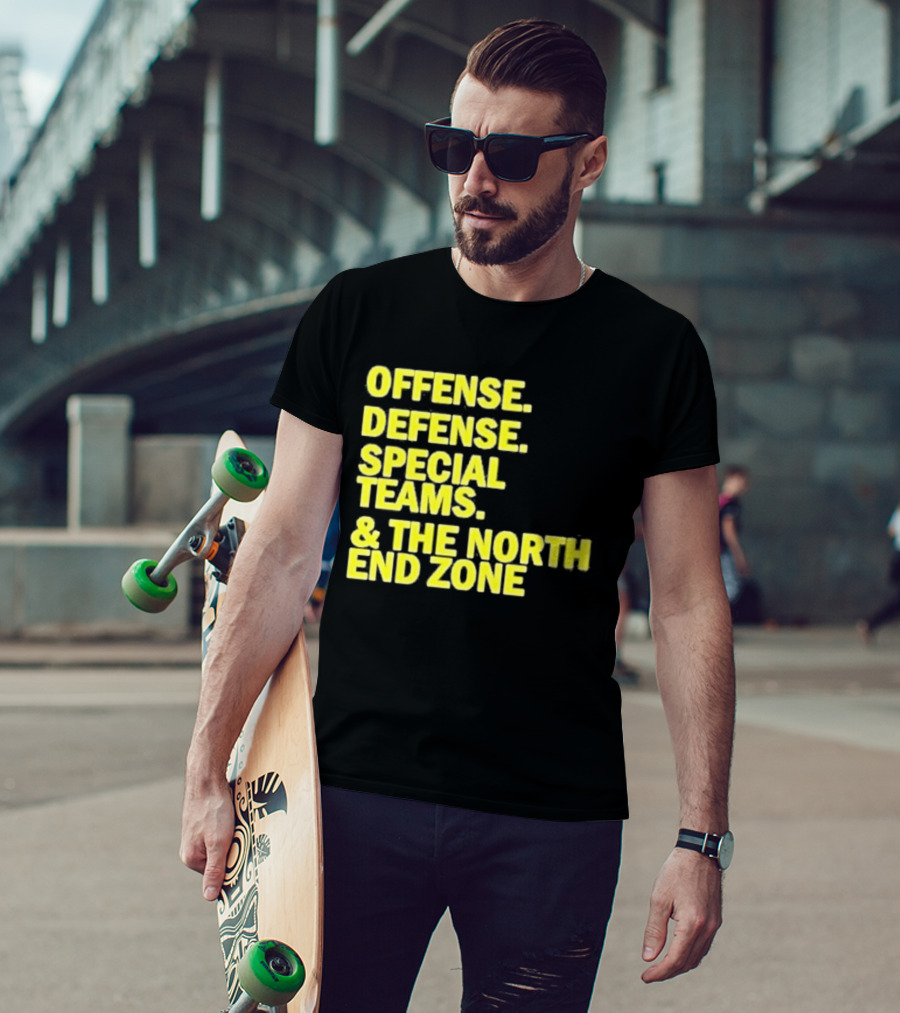 Offense Defense Special Teams The North End Zone T-Shirt