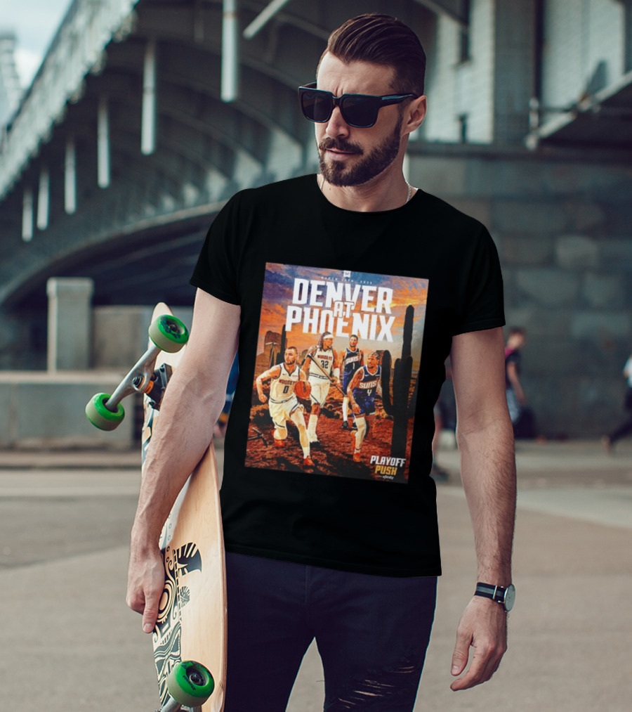 Denver At Phoenix Playoff Push Basketball Showdown In The Desert T-Shirt