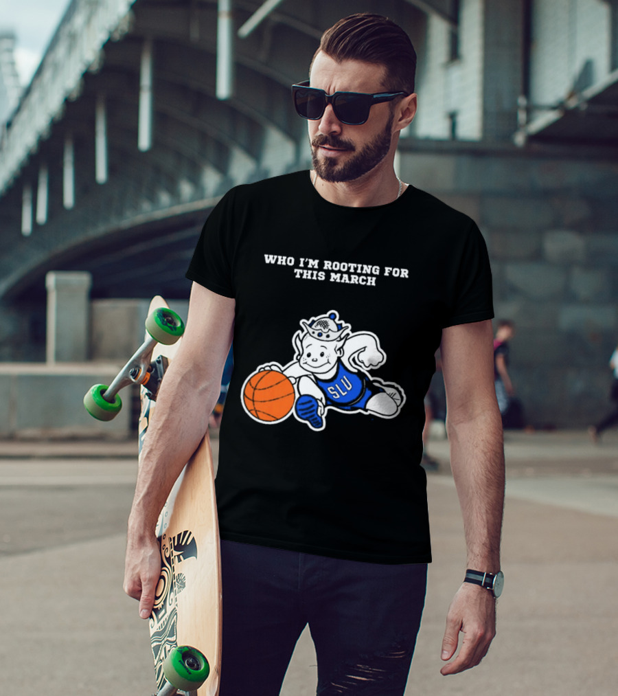 Who I'm Rooting For This March SLU Billikens T-Shirt