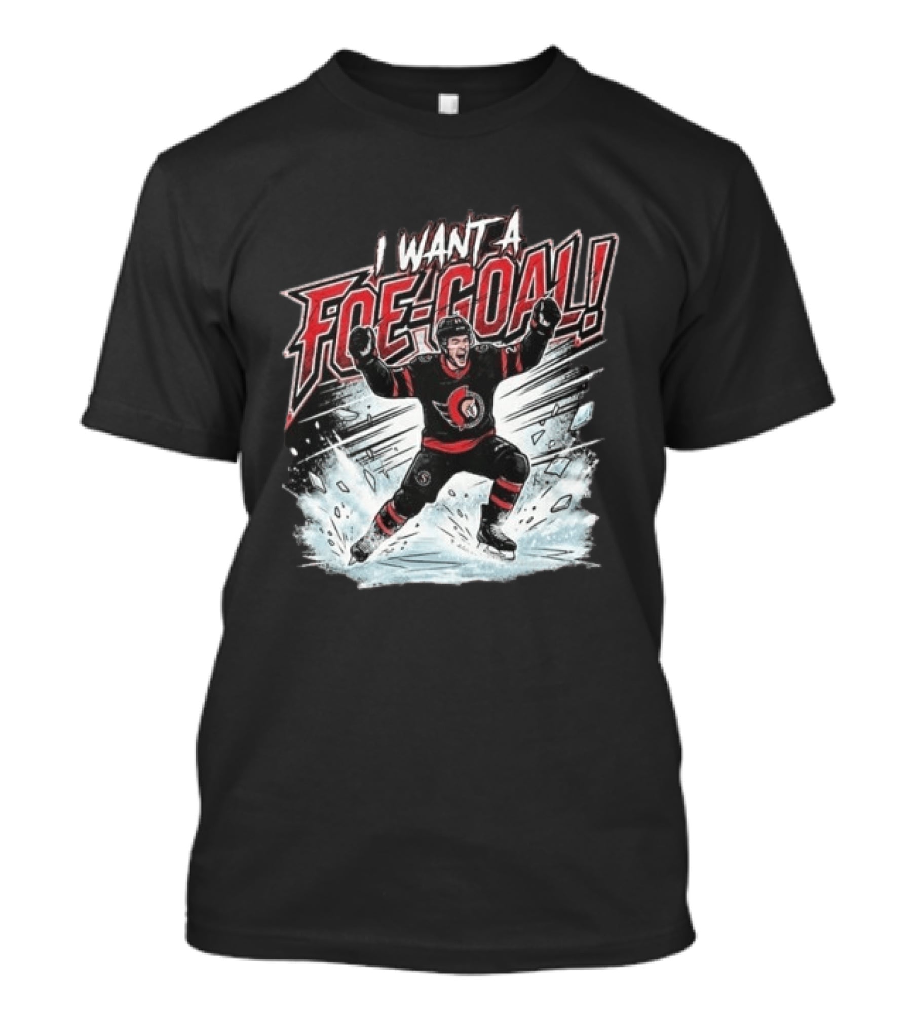 I Want A Foe Goal Ottawa Runs On Foe Goals 21 Give Him The Puck Hockey T-Shirt