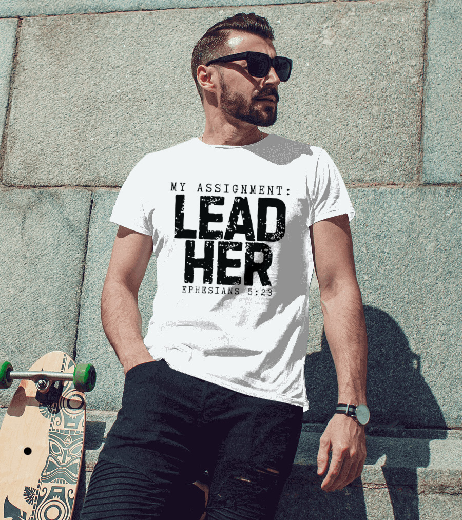My Assignment Lead Her Ephesians 5 23 T-Shirt