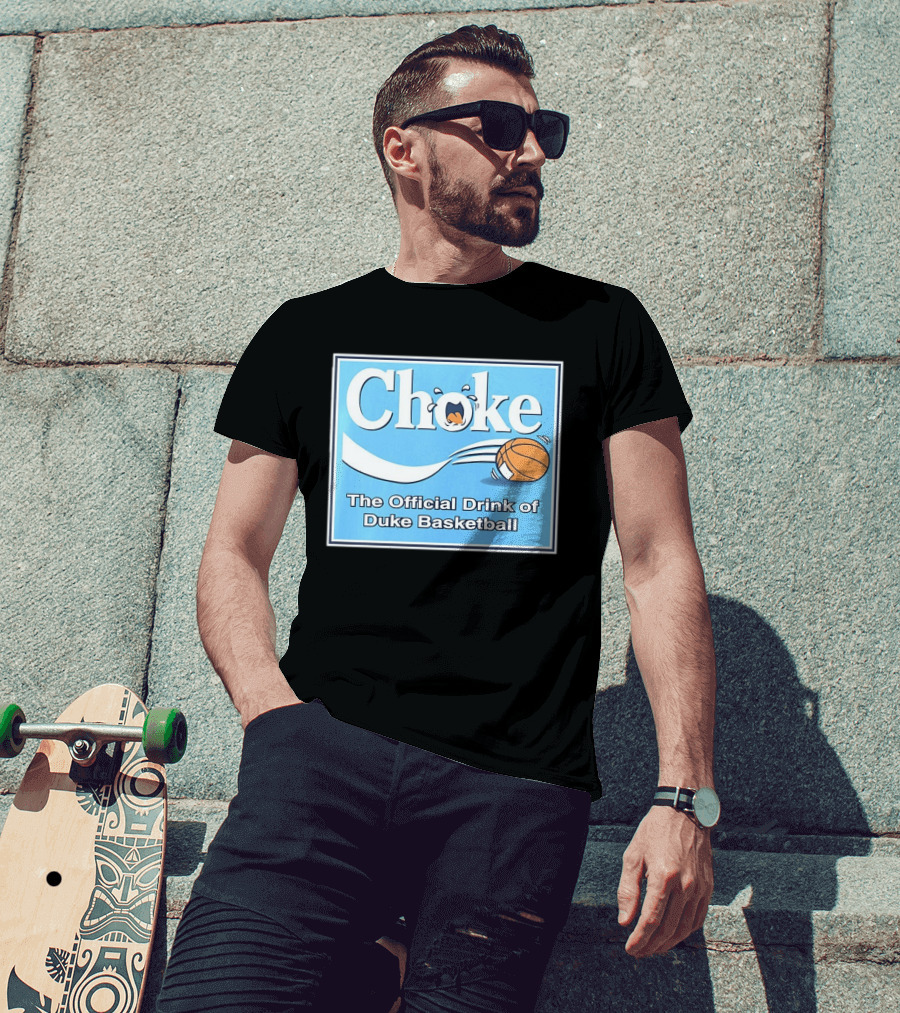 Choke The Official Drink Of Duke Blue Devils Basketball T-Shirt