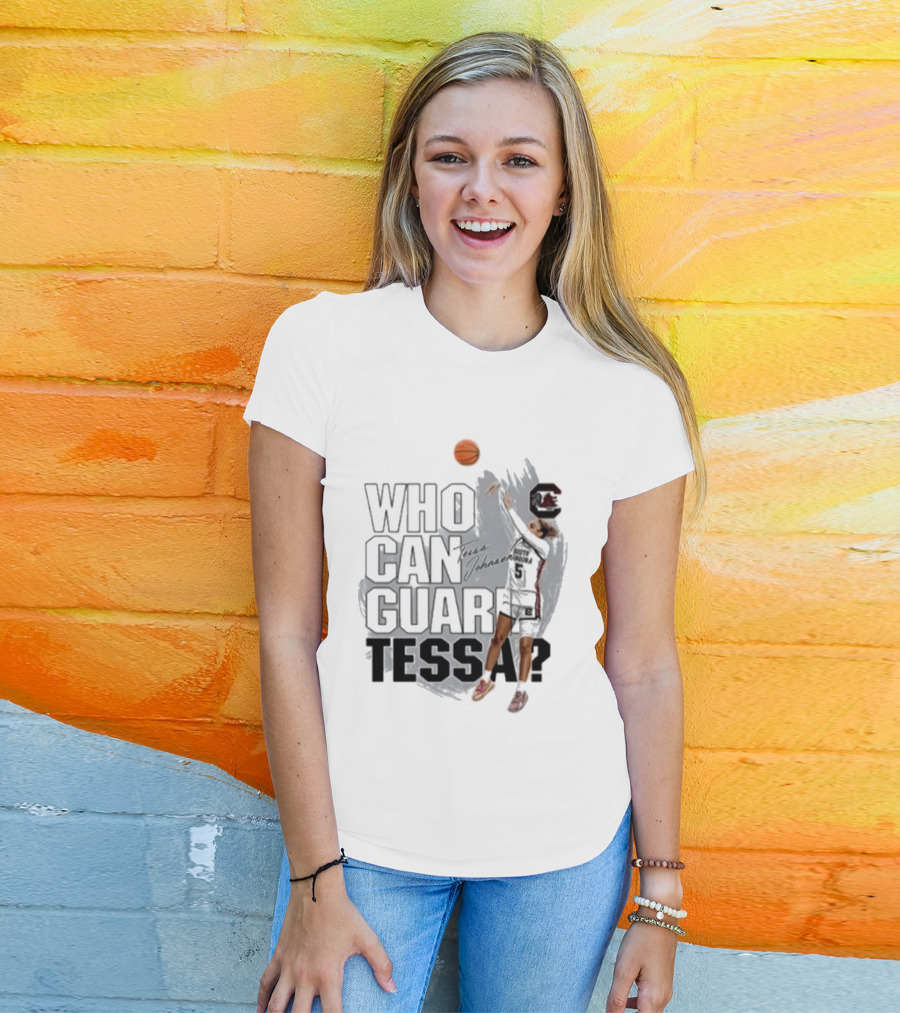 Who Can Guard Tessa South Carolina Gamecocks Basketball T-Shirt