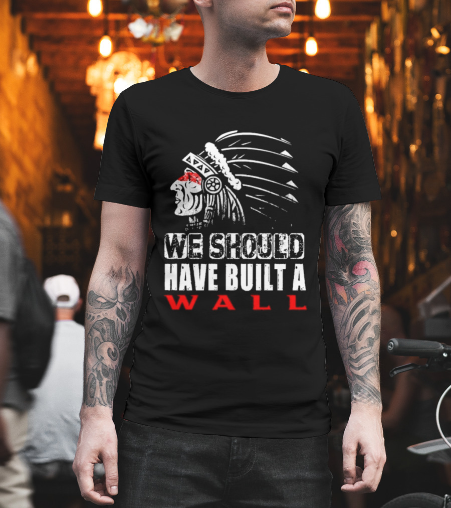Native American Headdress We Should Have Built a Wall T-Shirt