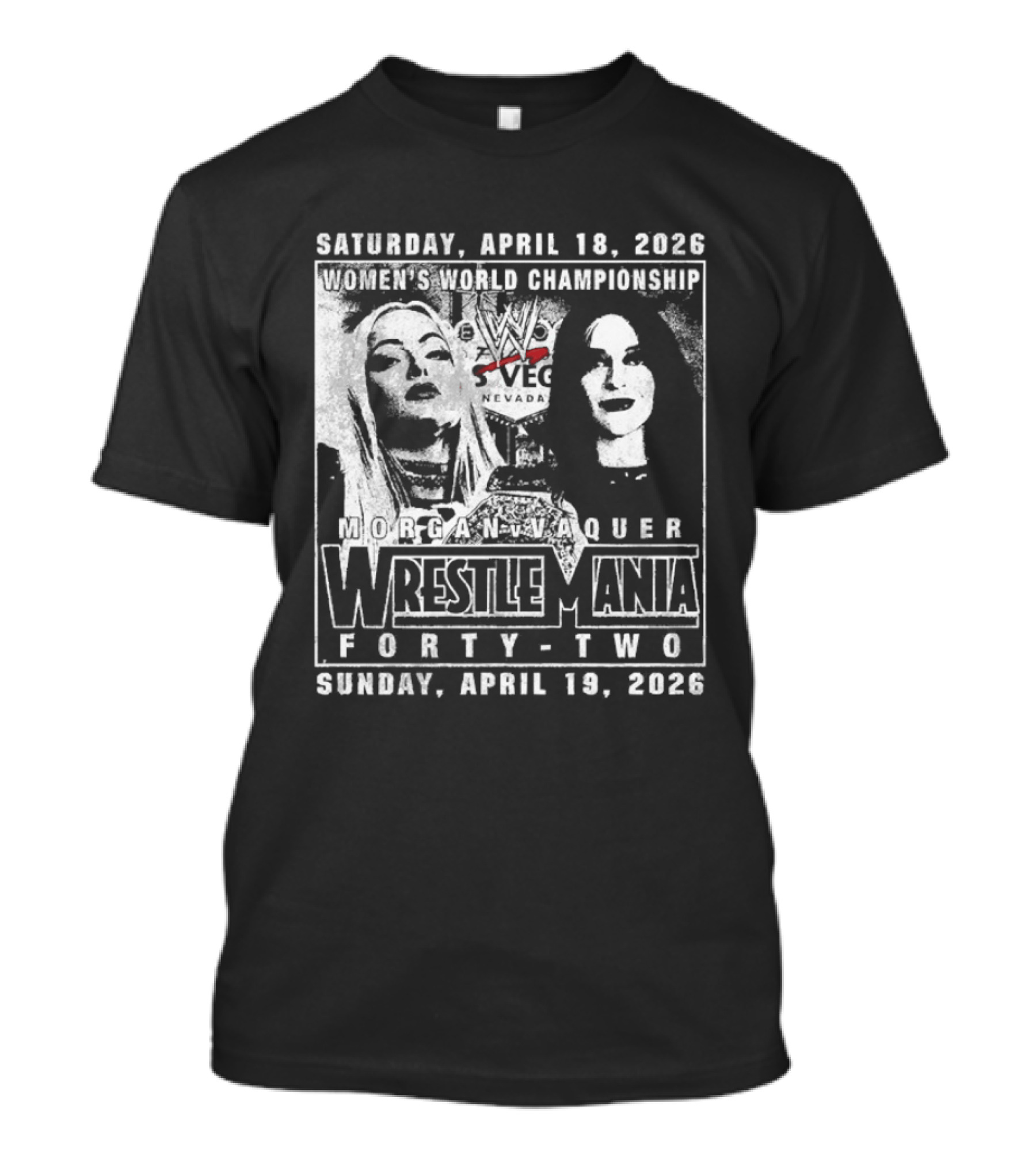 Saturday April 18 2026 Women's World Championship Liv Morgan Stephanie Vaquer WrestleMania Forty Two Sunday April 19 2026 T-Shirt