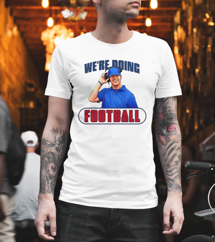 We're Doing Football Coach Detroit Lions Dan Campbell T-Shirt