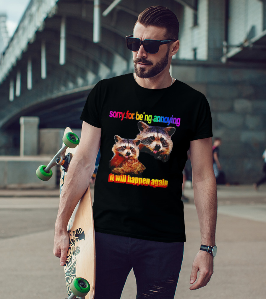 Sorry For Being Annoying It Will Happen Again Raccoon Humor Rainbow T-Shirt