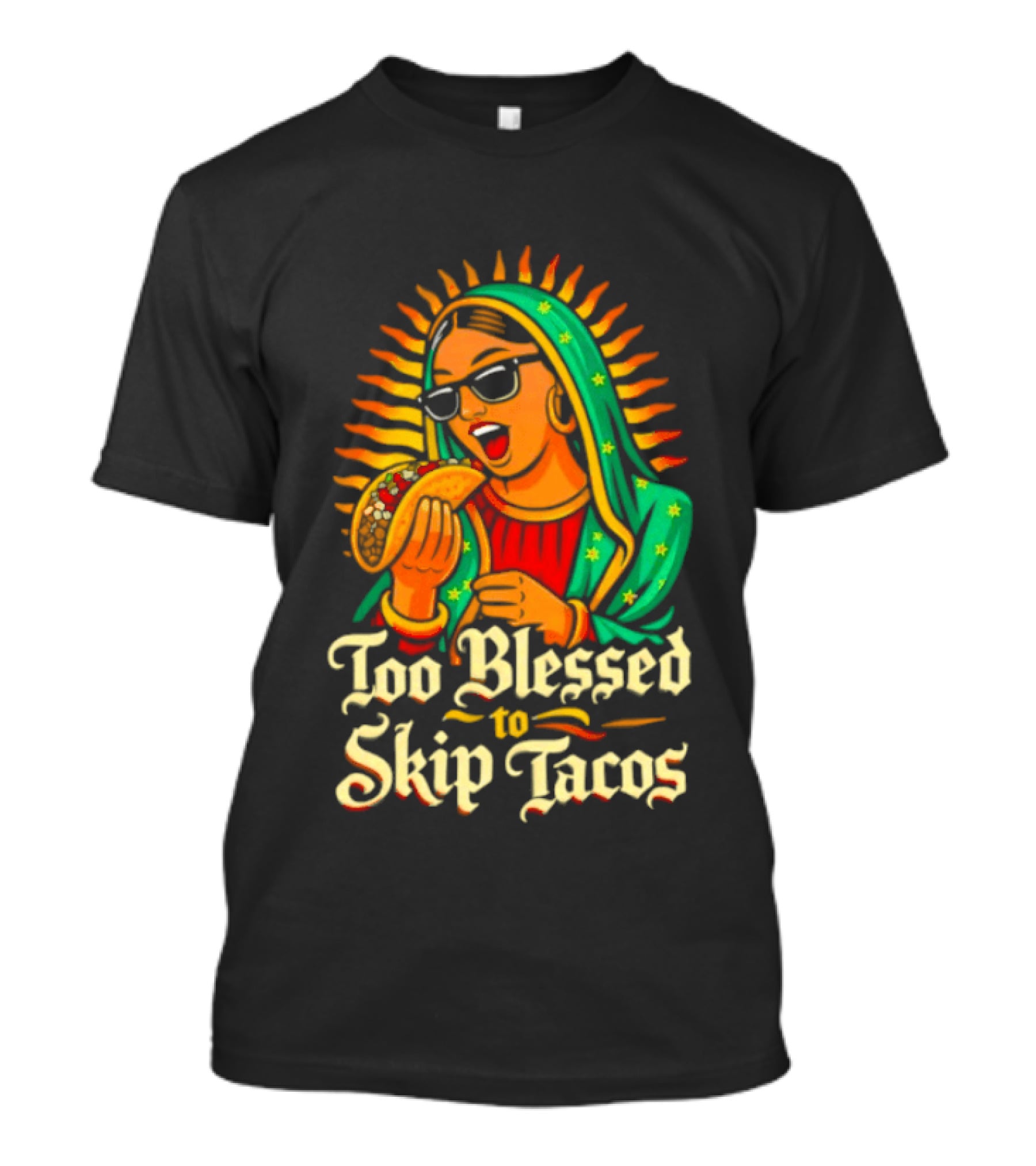 Too Blessed To Skip Tacos La Virgencita Streetwear Sunglasses Taco T-Shirt