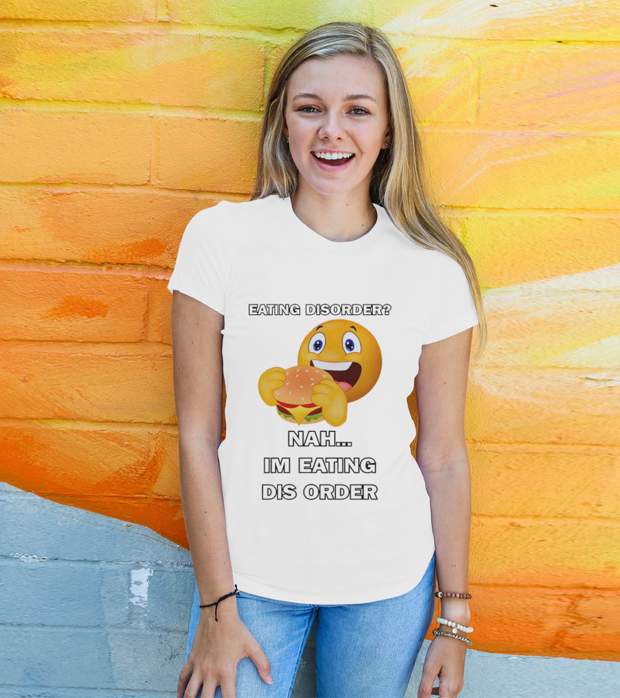 Eating Disorder Nah Im Eating Dis Order Emoji Burger T-Shirt