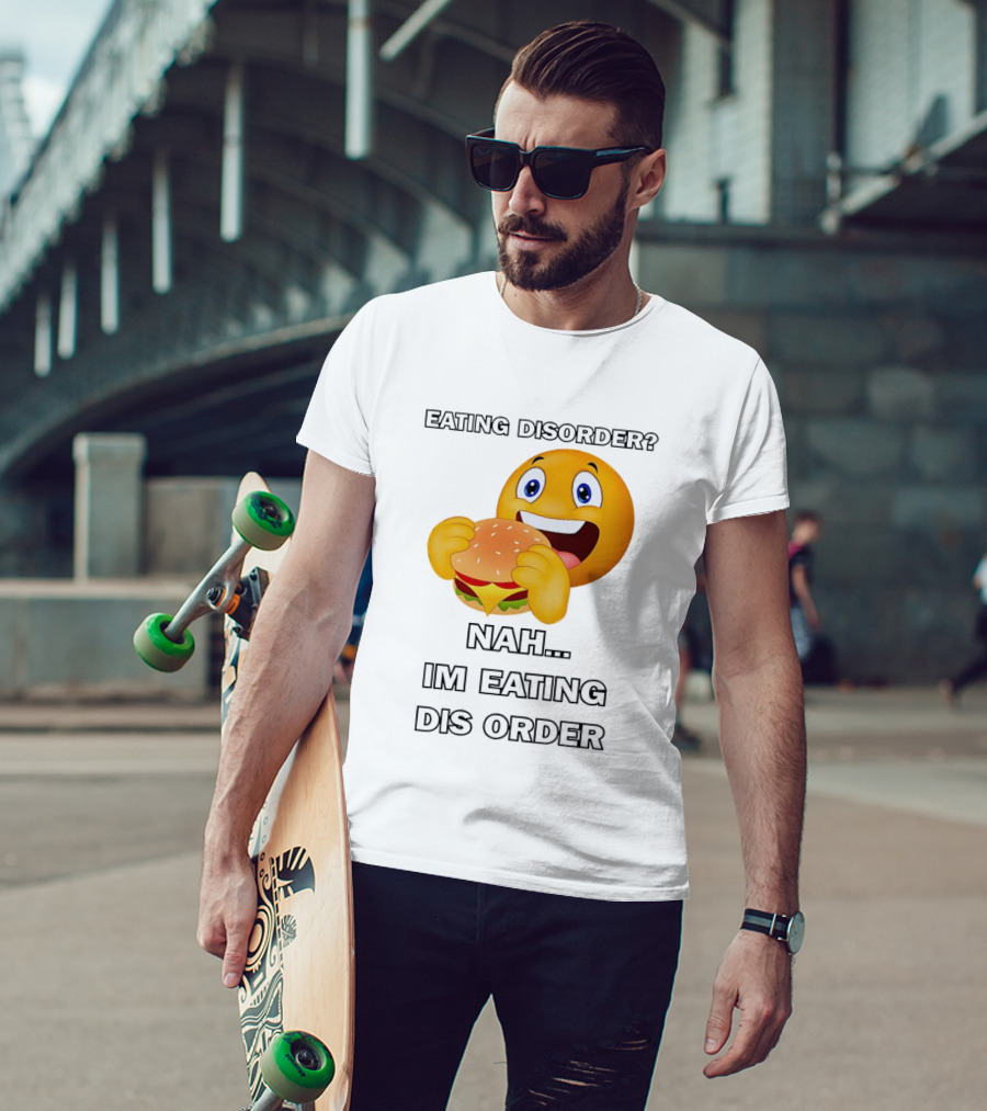 Eating Disorder Nah Im Eating Dis Order Emoji Burger T-Shirt