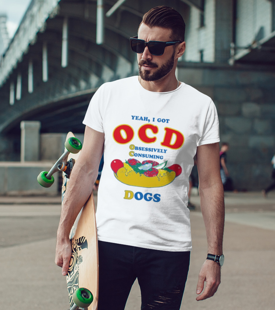 Yeah I Got OCD Obsessively Consuming Dogs Hot Dog Humor T-Shirt