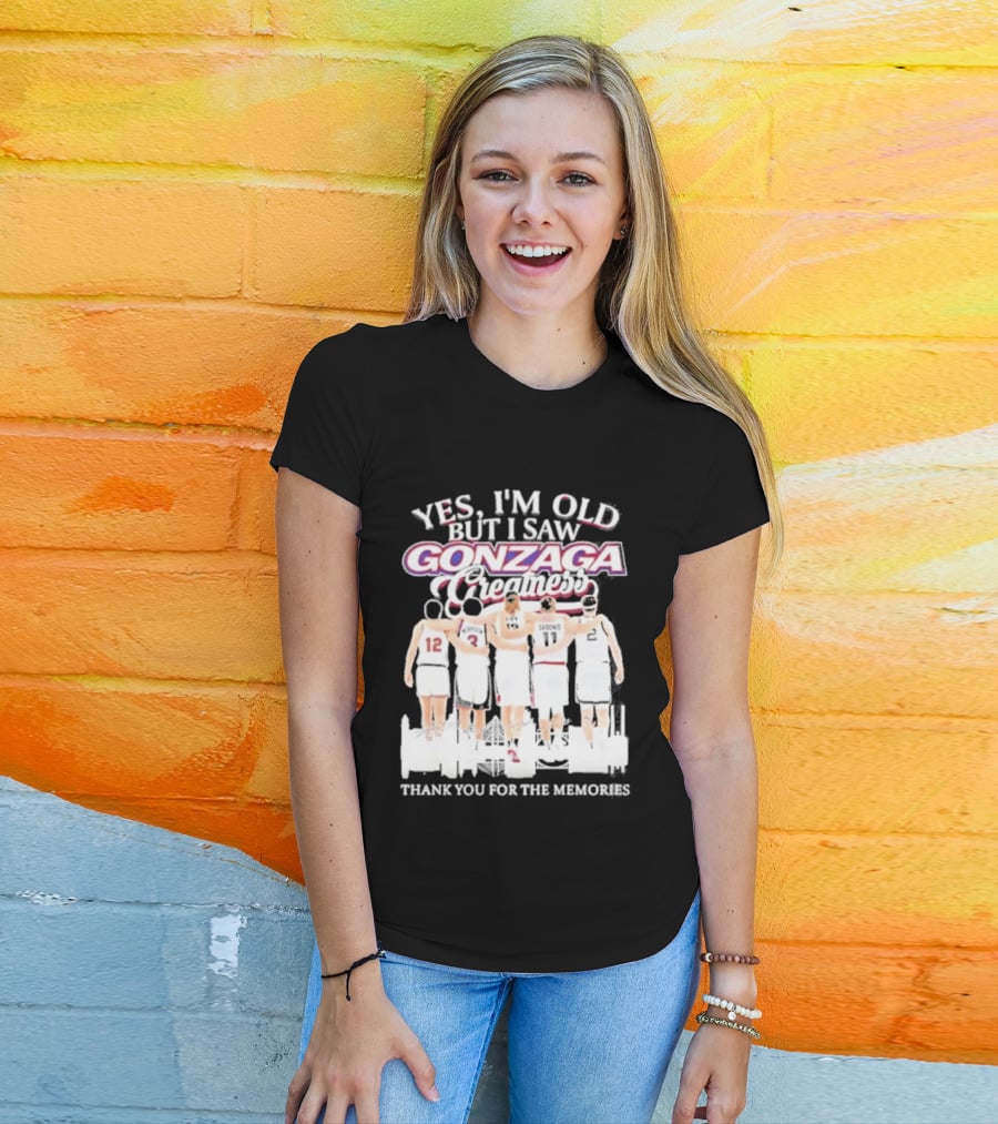 Yes Im Old But I Saw Gonzaga Bulldogs Greatness Thank You For The Memories T-Shirt
