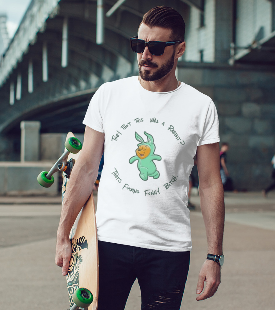 Pooh Bear They Thot This Was A Rabbit That's Funny Bitch T-Shirt