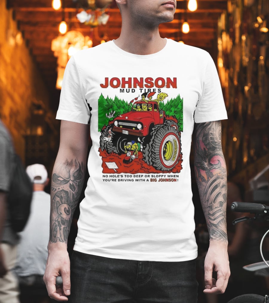 Johnson Mud Tires No Holes Too Deep or Sloppy with Big Red Adventure T-Shirt