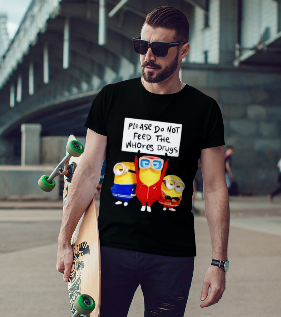 Do Not Feed Whore Drugs Minion T-Shirt