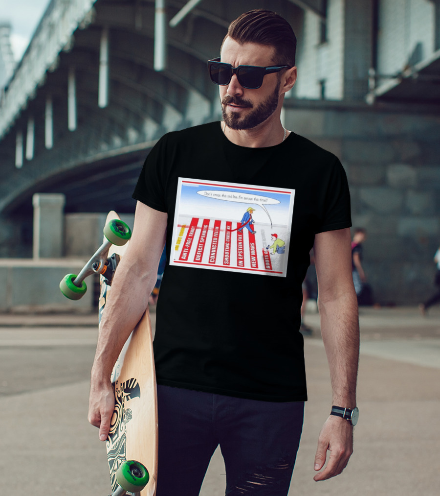 Don’t Cross This Red Line I’m Serous This Time Trump Cartoon T-Shirt