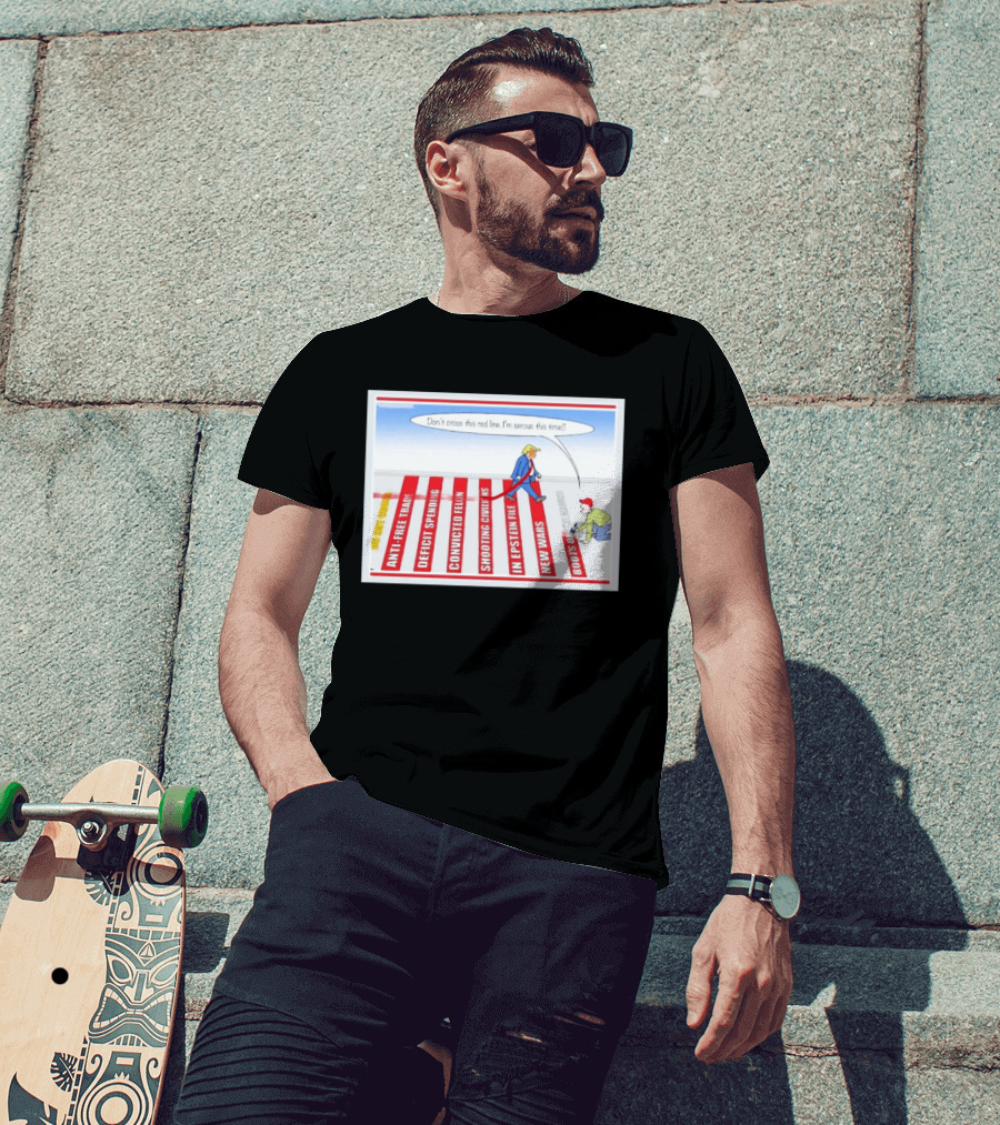 Don’t Cross This Red Line I’m Serous This Time Trump Cartoon T-Shirt