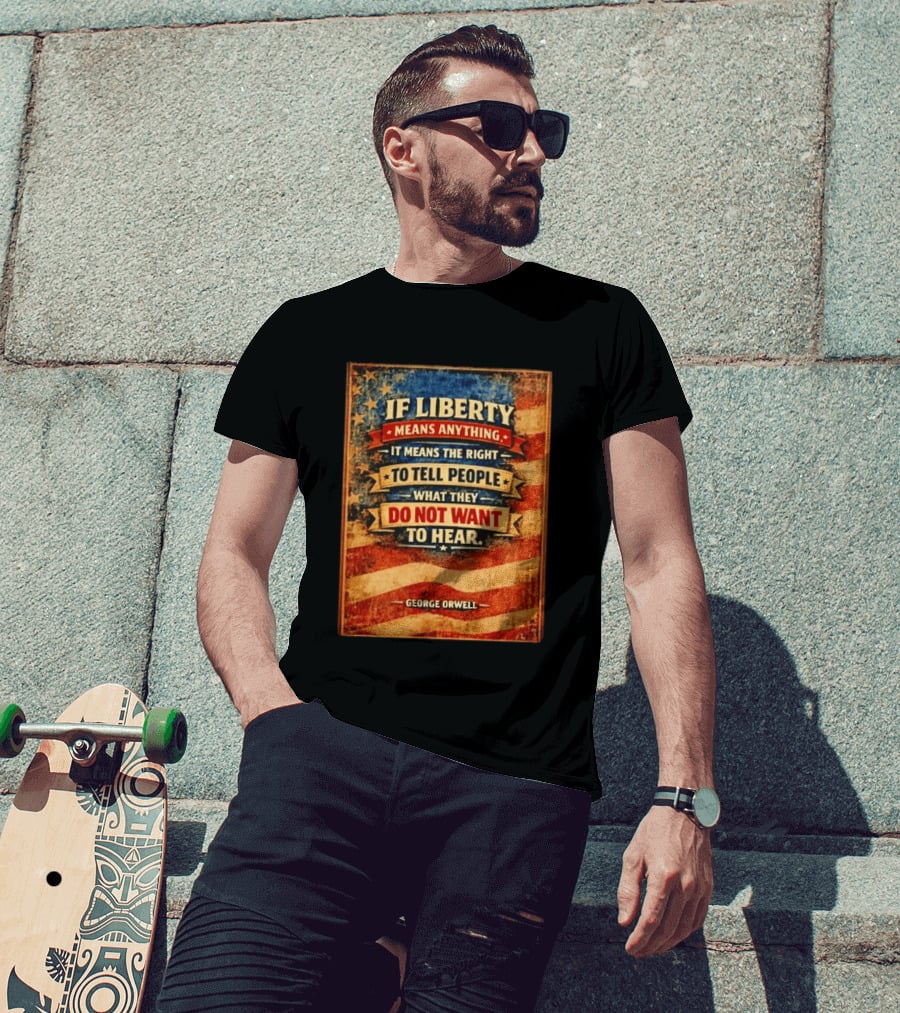 George Orwell If Liberty Means Anything It Means The Right To Tell People What They Do Not Want To Hear Vintage American Flag T-Shirt